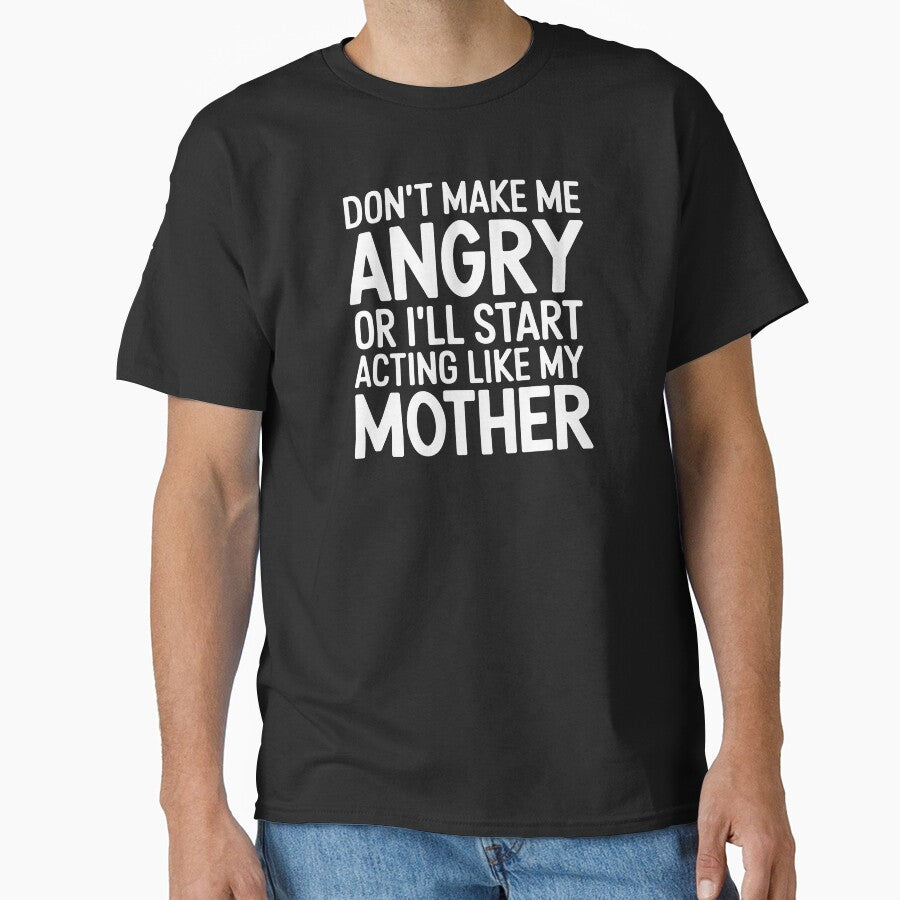 Don't Make Me Angry Or I'll Start Acting Like My Mother - This funny gift is perfect for anyone who inherited their mom’s fiery personality and loves a good laugh! by ZyziowskyArt