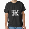 Here For The Income. Not The Outcome by ProudForFunny