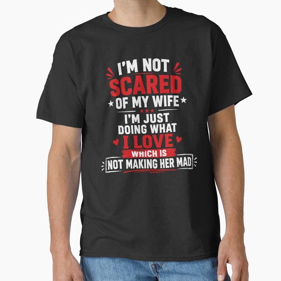 I'm Not Scared Of My Wife I'm Just Doing What I Love Which Is Not Making Her Mad Funny Husband Marriage Humor by VGAfanatic