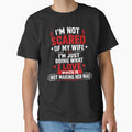 I'm Not Scared Of My Wife I'm Just Doing What I Love Which Is Not Making Her Mad Funny Husband Marriage Humor by VGAfanatic