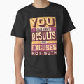 You Can Have Results Or Excuses, Not Both - Fun Gifts, Apparel and Home Decor. by lduke47