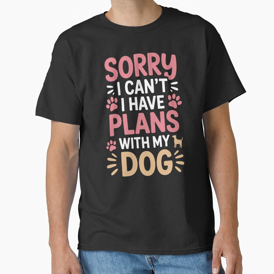 SORRY I CAN'T I HAVE PLANS WITH MY DOG by jkrphoto