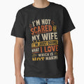 I'm Not Scared Of My Wife I'm Just Doing What I Love Which Is Not Making Her Mad Funny Husband Marriage Humor by HumansStuck12