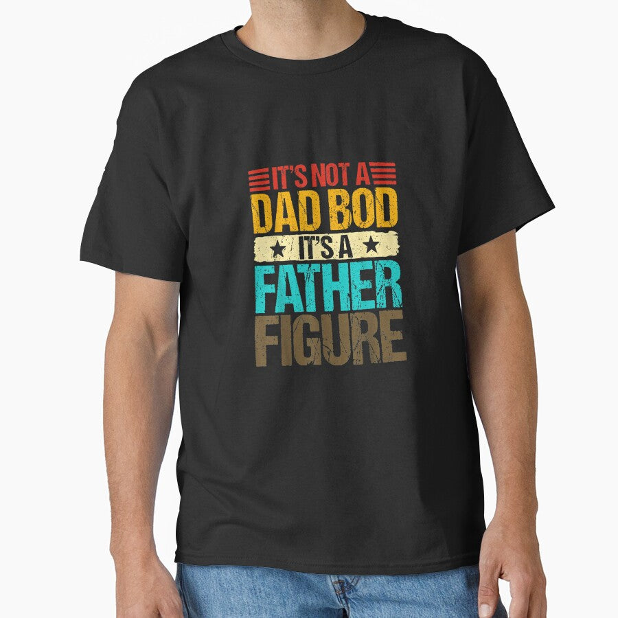 It's Not A Dad Bod It's A Father Figure Funny Fathers Day T-Shirt - It's Not A Dad Bod It's A Father Figure Gift For Him by oonhdoon253