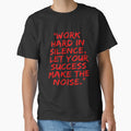 WORK HARD IN SILENCE,LET YOUR SUCCESS MAKE THE NOISE by AADesigns7