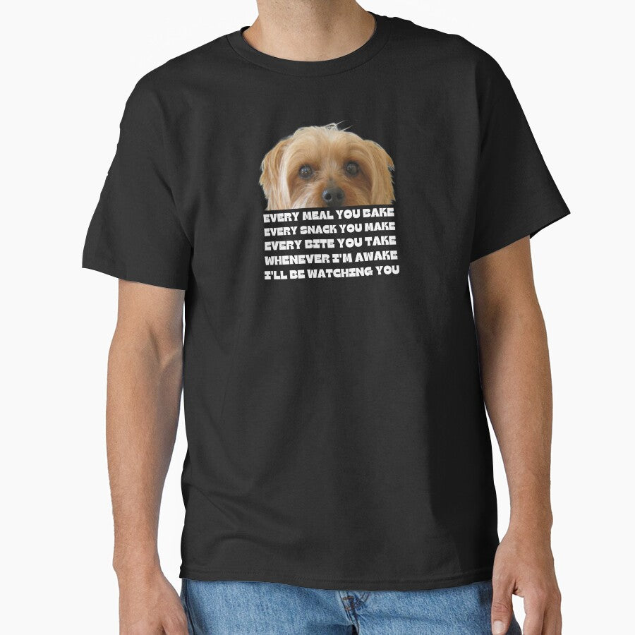 Every Bite You Take - Morkie Dog Lover Fun Graphic - Fun Morkie Gifts Classic T-Shirt by PDesigns69