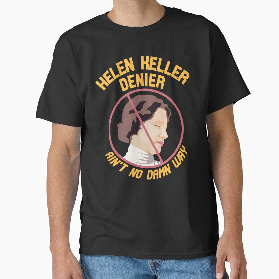Helen Keller Denier  Ain't no Damn Way Essential T-Shirt by peterstringfeh