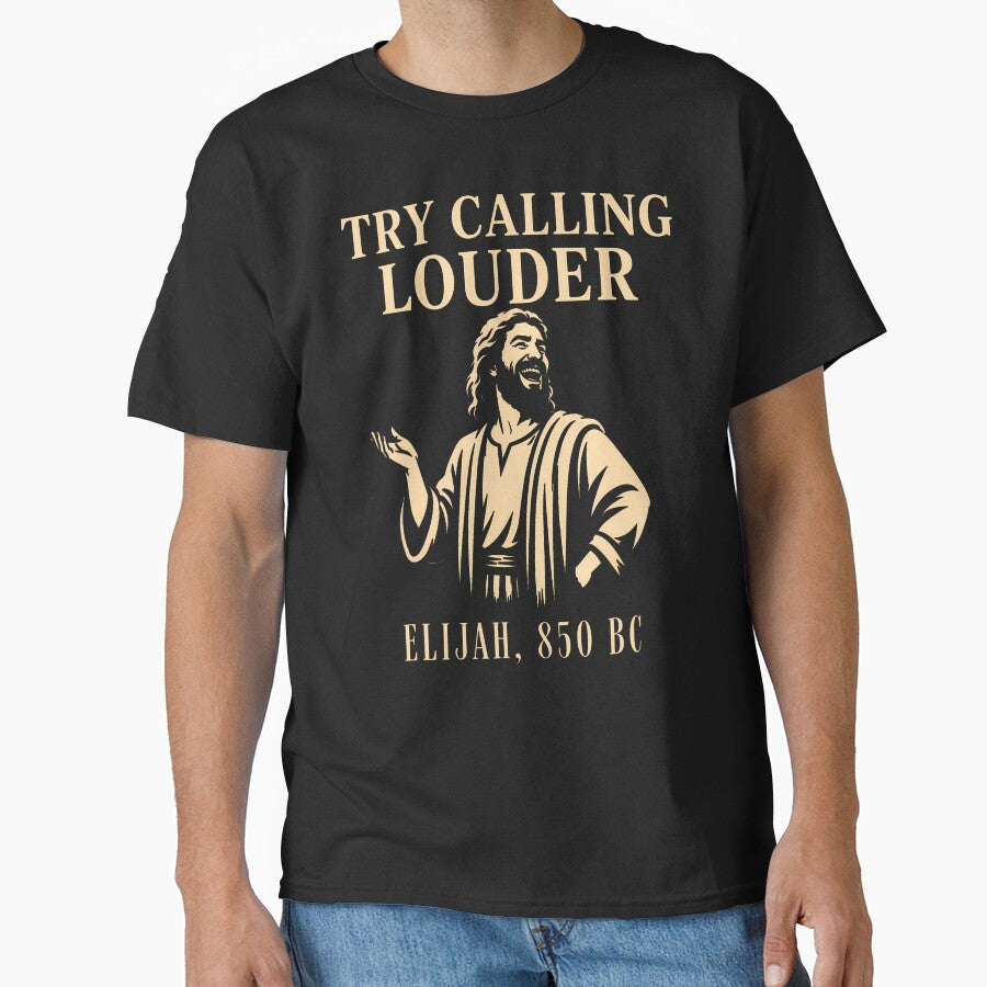 Try Calling Louder Funny Christian Elijah Faith by Apparel-Vortex