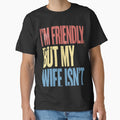 I'm Friendly, But My Wife Isn't Husband Marriage Humor Sarcasm by RetroMini2026