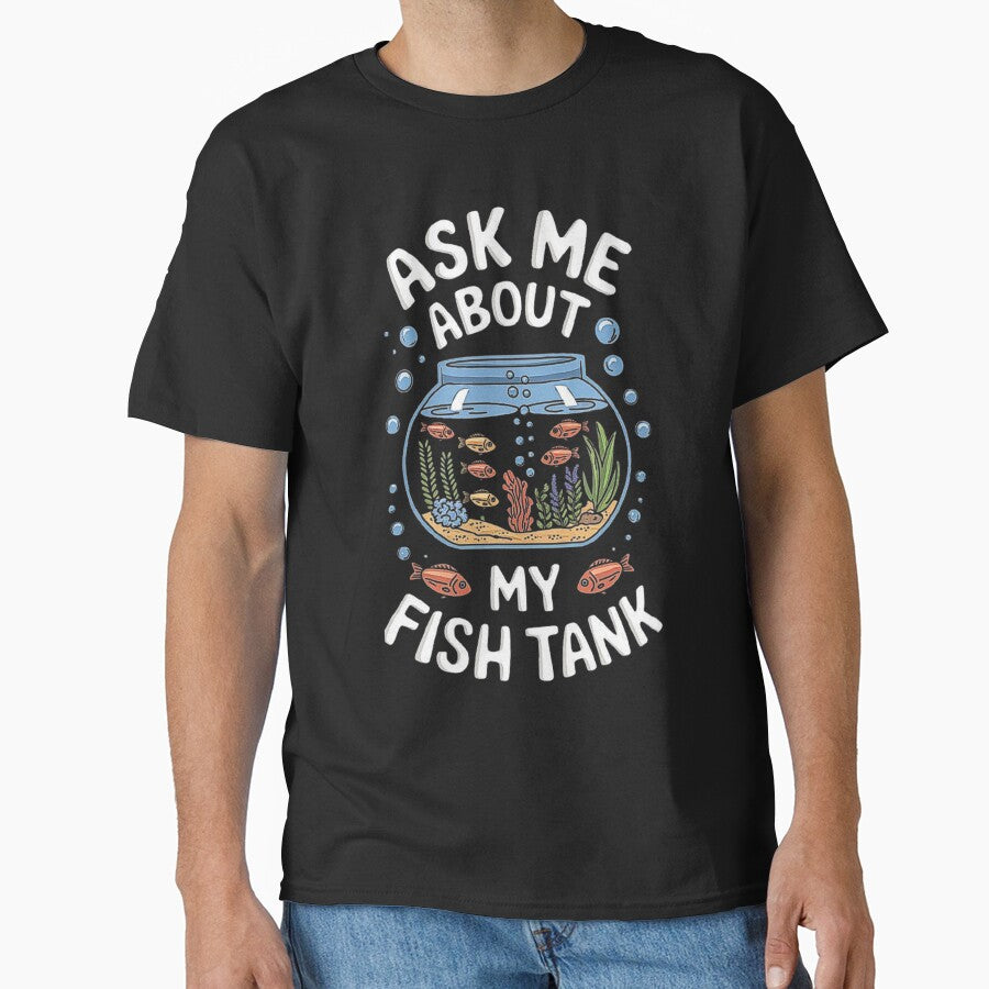Ask Me About My Fish Tank - Aquatic Enthusiast’s Delight by love3617