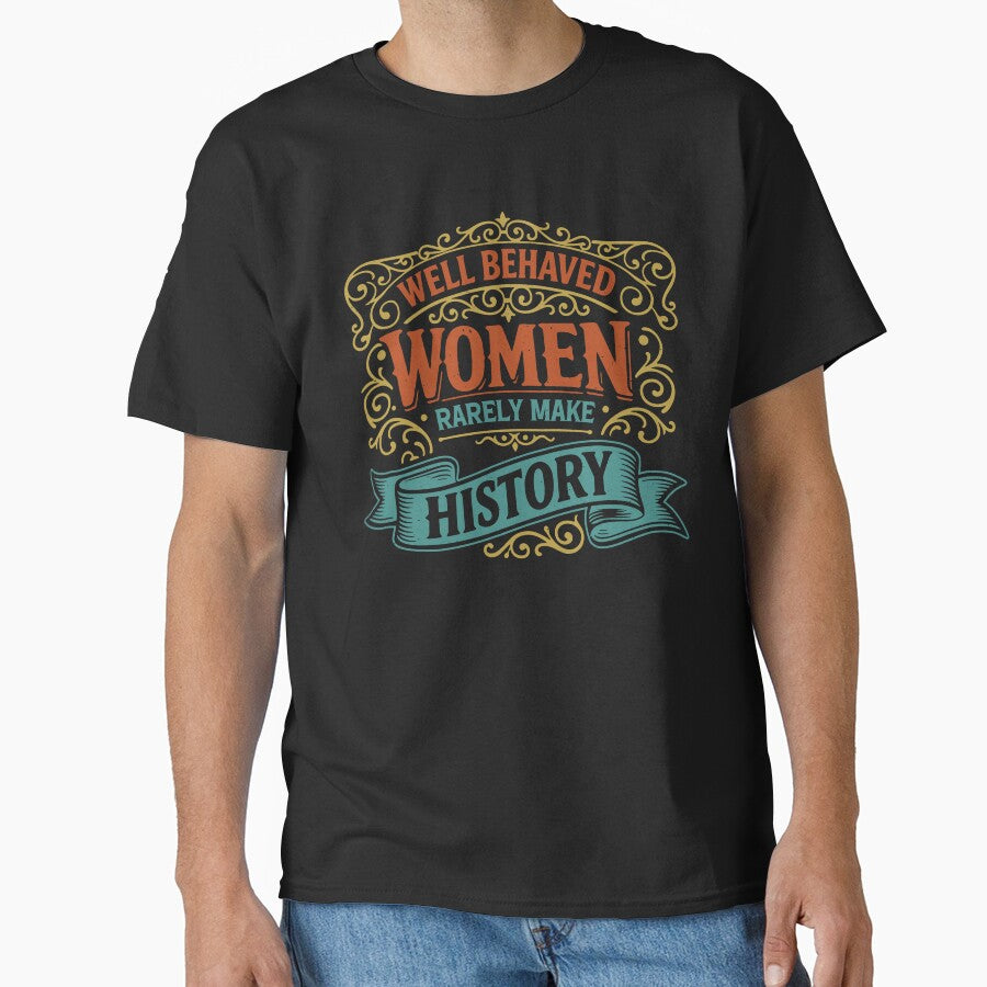 Well Behaved Women Rarely Make History Feminist Strong Women Rights Equality by gunaone-design