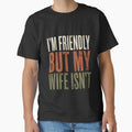 I'm Friendly But My Wife Isn't Funny Husband Marriage Humor by RetroMini2026