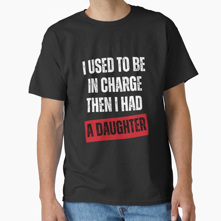 I Used To Be In Charge Then I Had A Daughter Parent Humor Dad Mom by JonesFlora2025