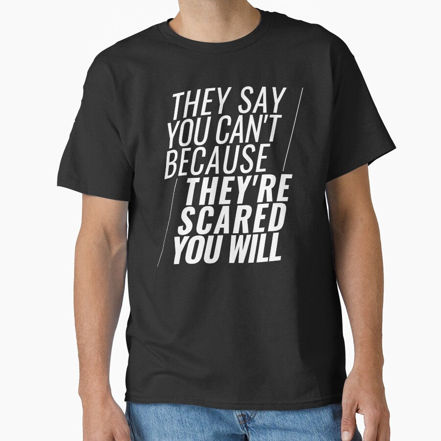 They Say You Can't Because They're Scared You Will by Heddar Badreddine