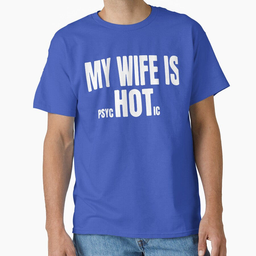 My wife is hot psychotic by DesignDenDo ⭐⭐⭐⭐⭐