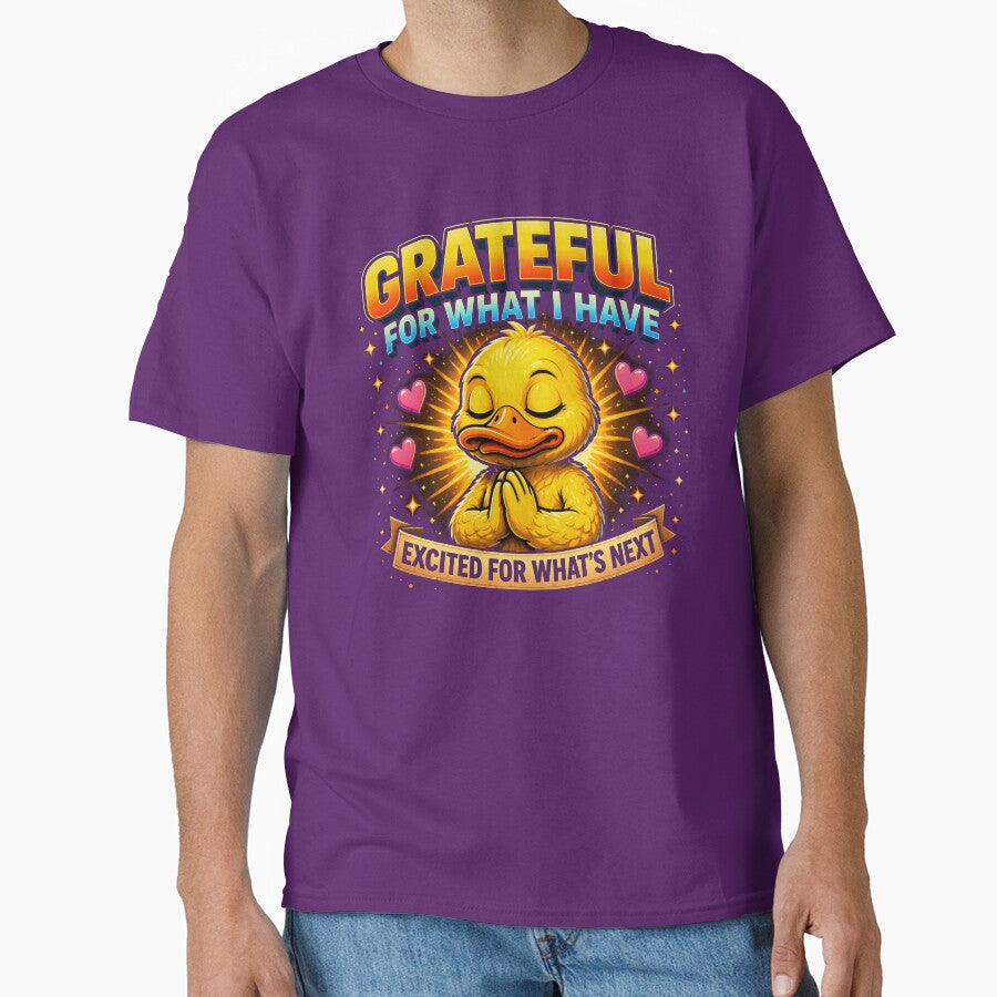 Grateful For What I Have Duck T-Shirt | Positive Mindset Cute Duck Design | Gratitude and Self Growth Motivational Gift by FunkyVista