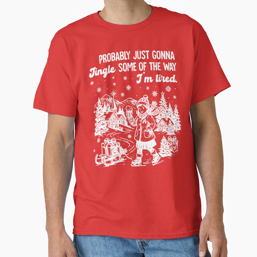 Probably Just Gonna Jingle Funny Christmas Shirt Tired Holiday Saying by LessIsLoud