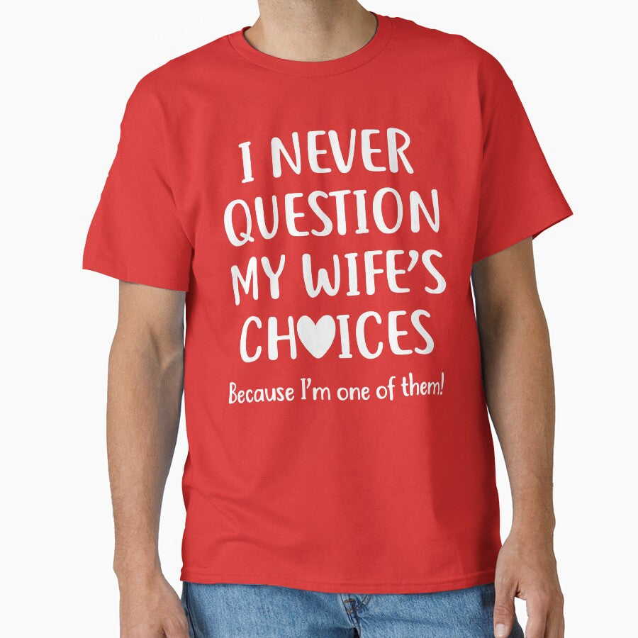 I Never Question My Wife's Choices Because I'm One Of Them by DesignDenDo ⭐⭐⭐⭐⭐