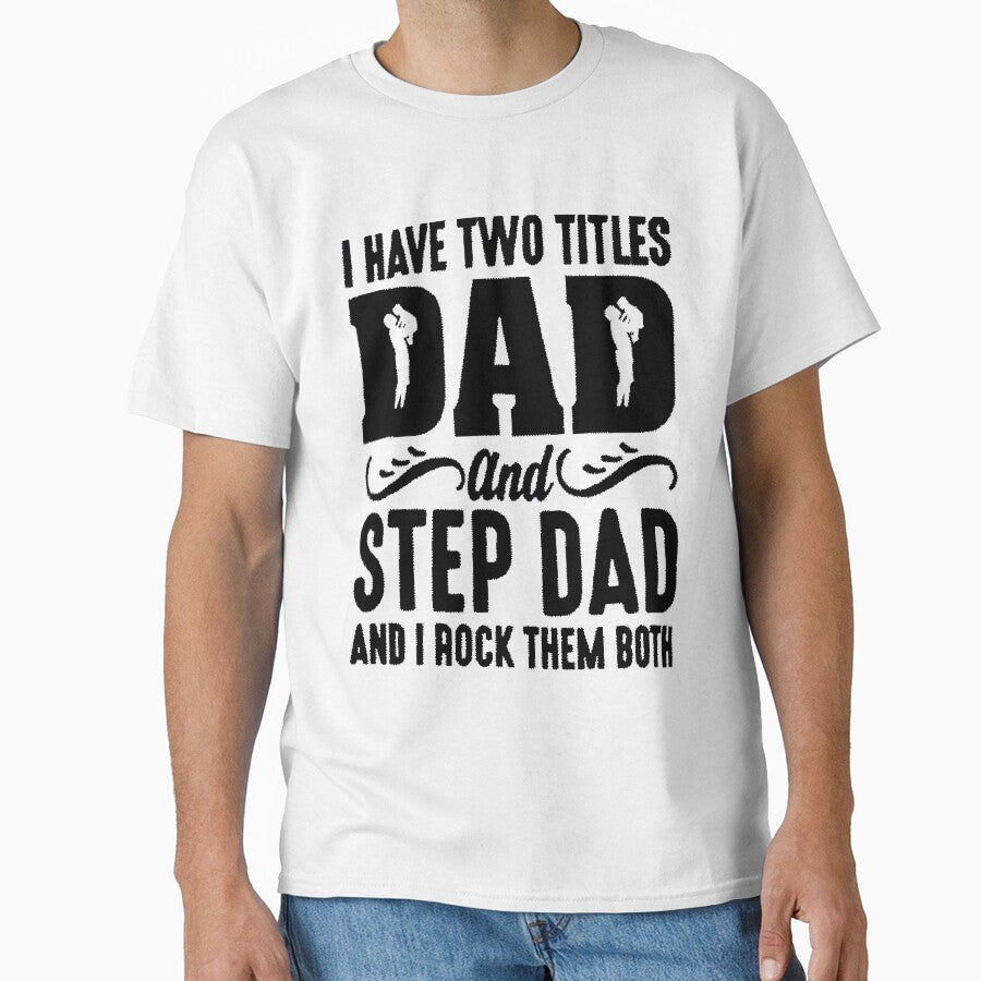 I have two titles dad and step dad and i rock them both - t-shirt by TheMerchConnections