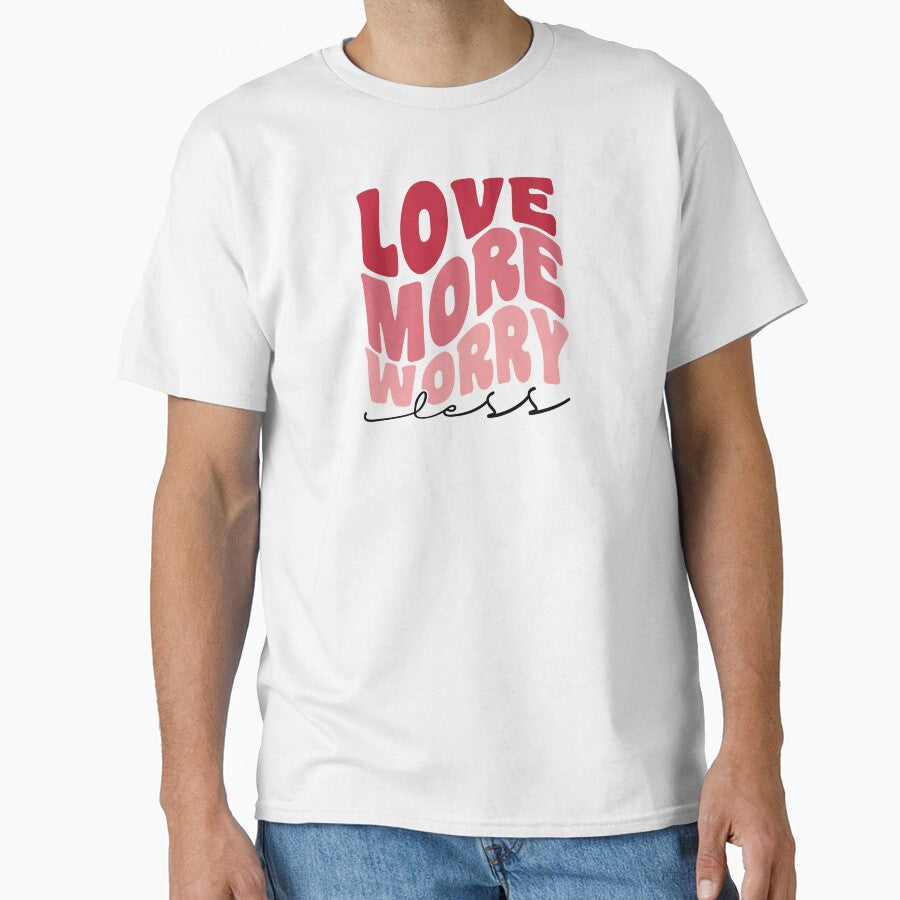 Love More Worry Less Valentine by TwistedTeeCo