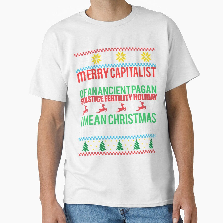 MERRY CAPITALIST CONSUMER-DRIVEN CORRUPTION OF AN ANCIENT PAGAN SOLSTICE FERTILITY HOLIDAY. I mean Christmas. MERRY CHRISTMAS Ugly Xmas Sweater Meme by starkle