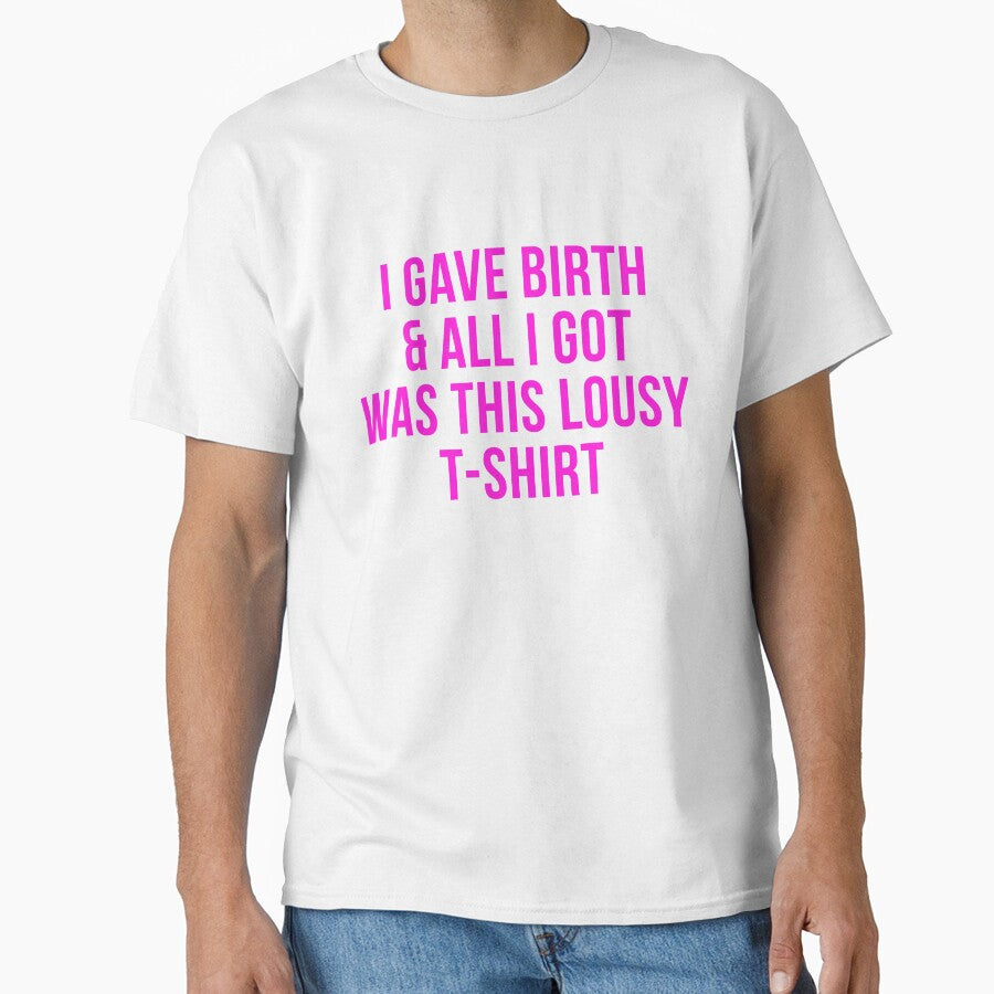 I gave birth and all I got was this lousy shirt by DAN13L