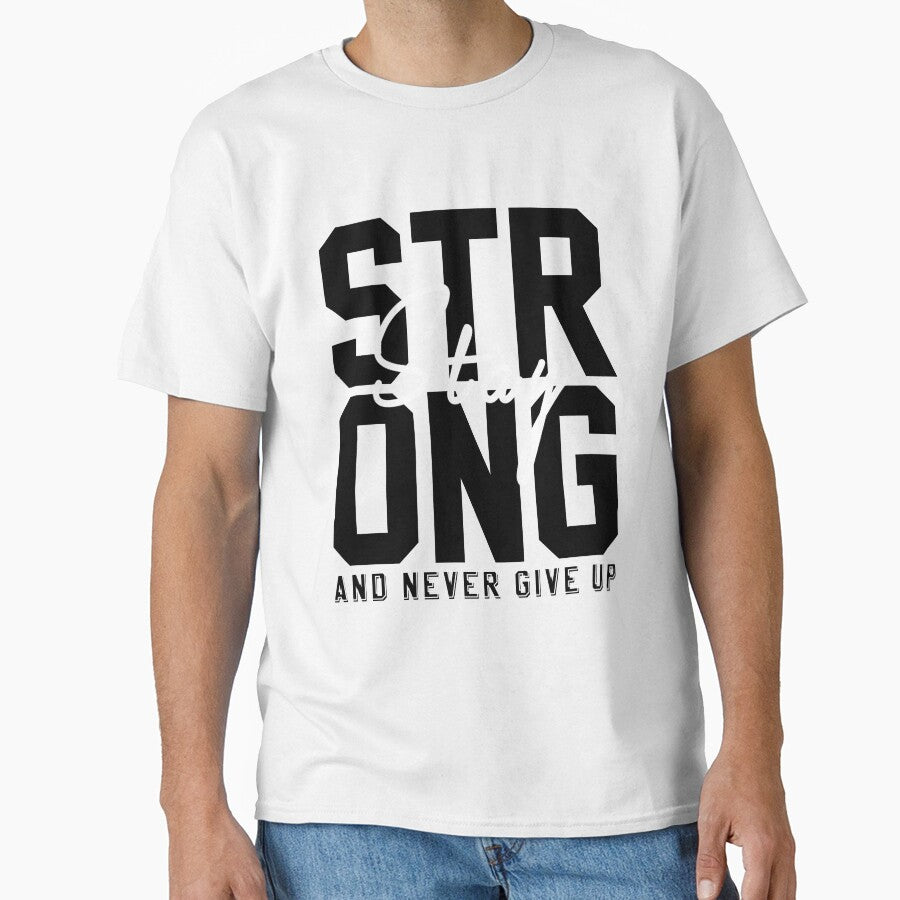stay strong and never give up T-Shirt by mourad2018