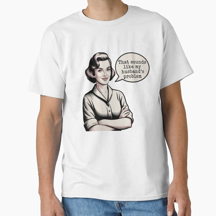 Sounds Like My Husband's Problem Shirt, Funny Wife Shirt, Sarcastic Wife Tee, Wife Humor Gift, Relationship Humor Shirt by shashtopia