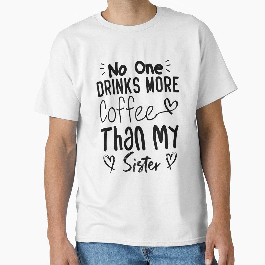 No One Drinks More Coffee Than My sister by medbdj