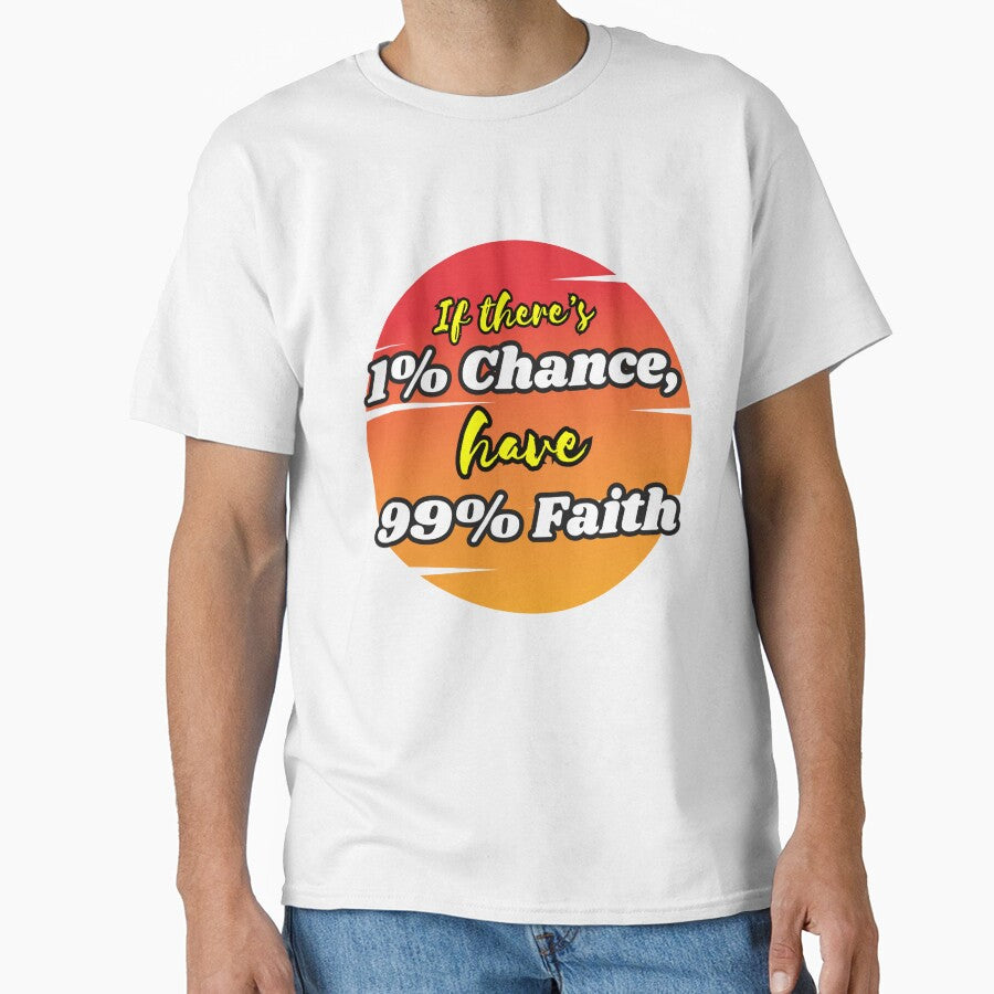 1% Chance 99% Faith T Shirt / Sticker by Designsleashed