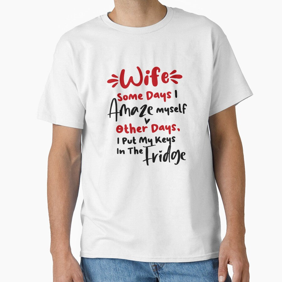 Wife Some Days I Amaze Myself Other Days I Put My Keys In The Fridge Mothers Day Birthday Funny Wife by EasyPrintGift