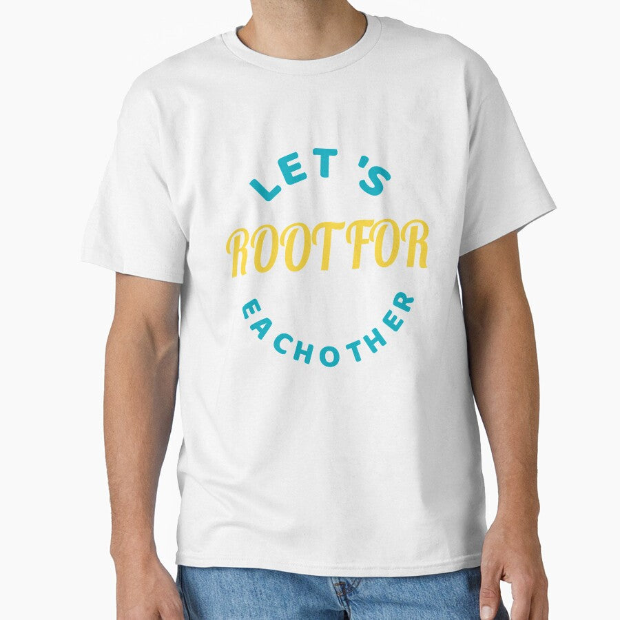 Motivational Graphic Tee - Let's Root For Eachother by thewhitteeguy