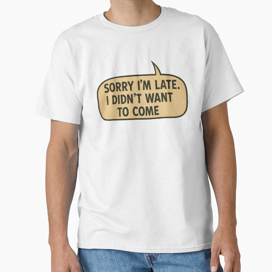 Sorry I'm Late. I Didn't Want to Come (Speech Ballon) by PMG Shop