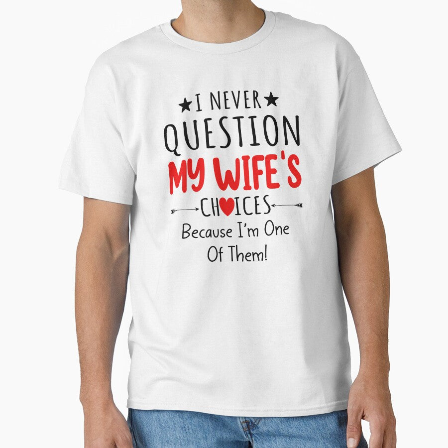 I Never Question My Wife's Choices Because I'm One Of Them by SunsetGloww