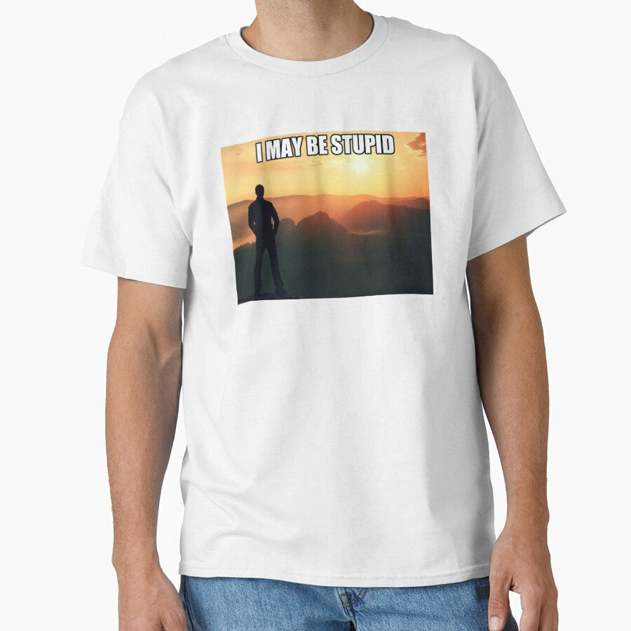 I May Be Stupid Meme Sunset Man by fomodesigns