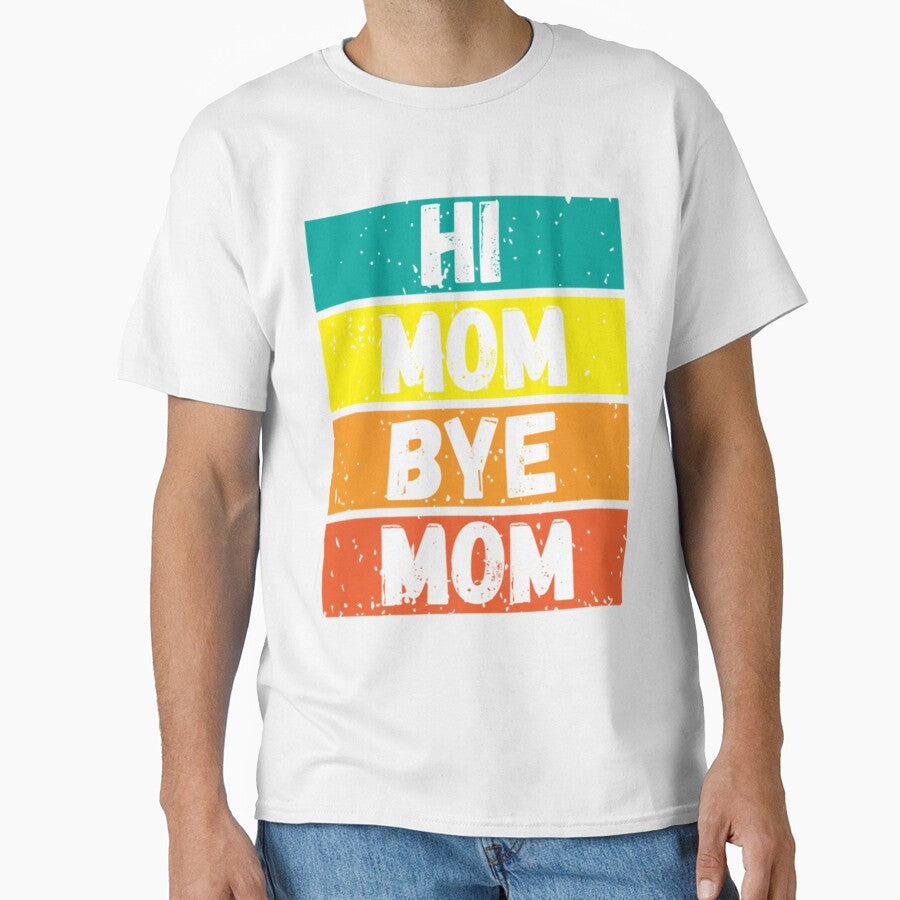 Mom Bye Mom Gift Funny  , Hi Mom Bye Mom Gift Funny shirts, Hi Mom Bye Mom Gift Funn by MammClothingg