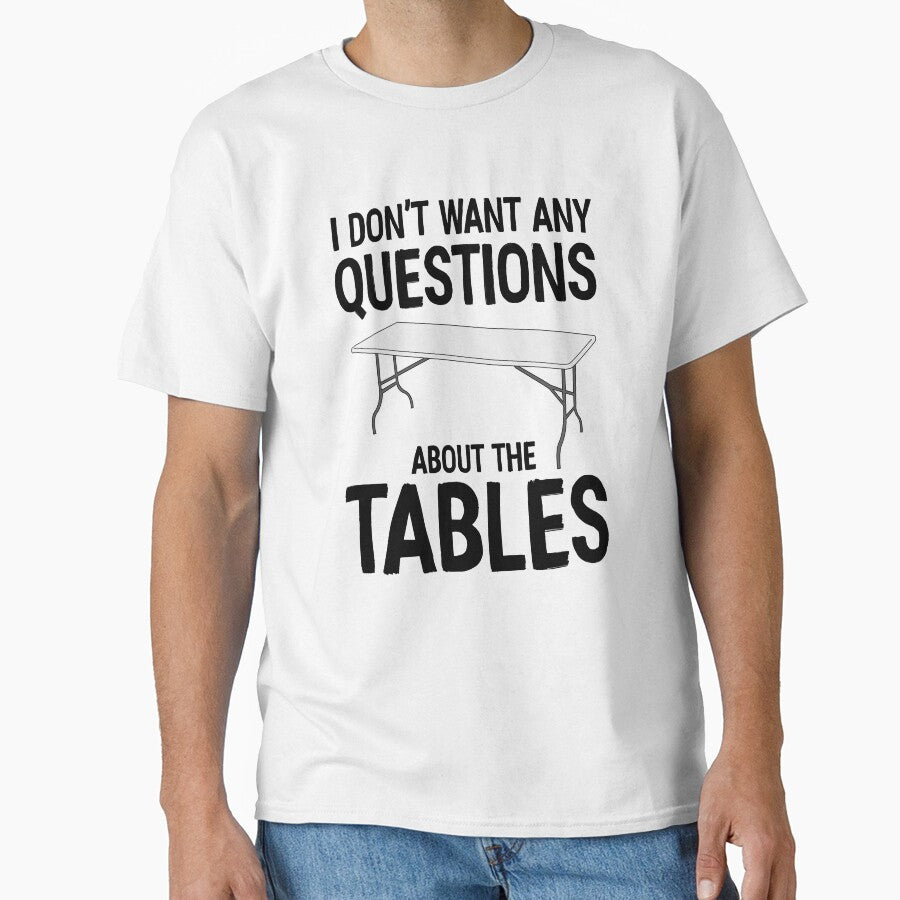 I Don't Want Any Questions About The Tables by davidmm99