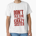 Don't Talk To Me I Have A Crazy Sister Sibling Family Humor by HumansStuck12