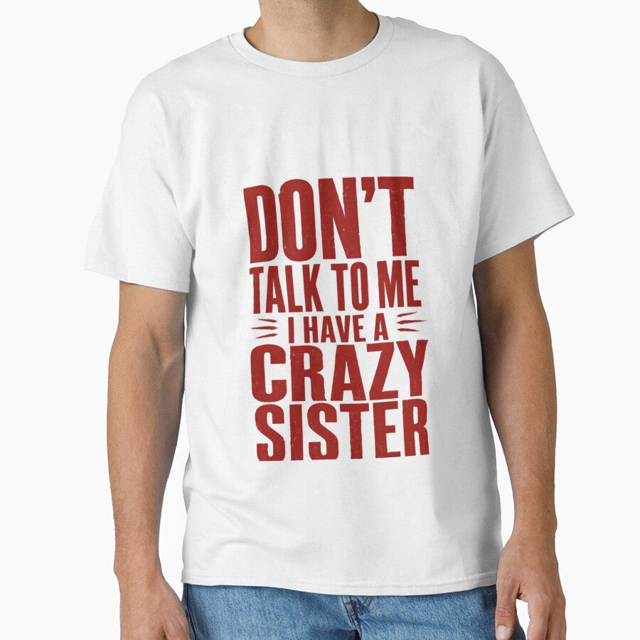 Don't Talk To Me I Have A Crazy Sister Sibling Family Humor by HumansStuck12