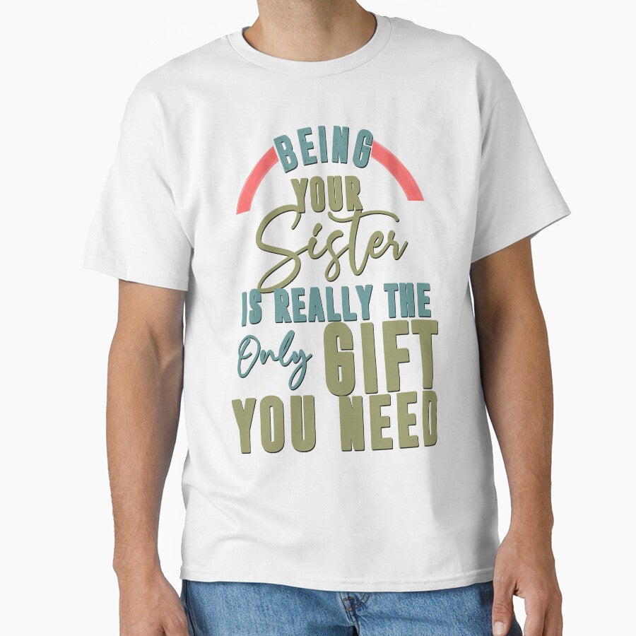 Being Your Sister Is Really The Only Gift You Need - Cool Clean Text Effects Gift Ideas by leo121687