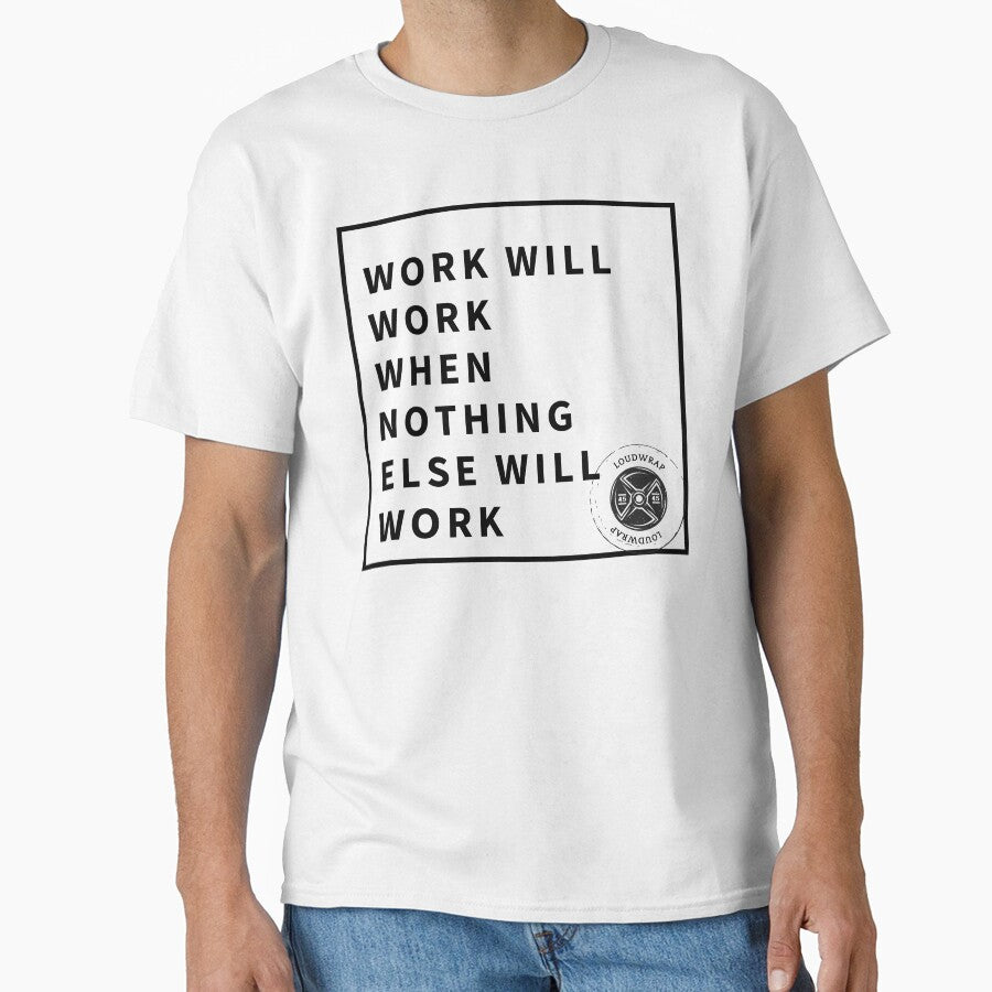 Work Will Work When Nothing Else Will Work by Loudwrap
