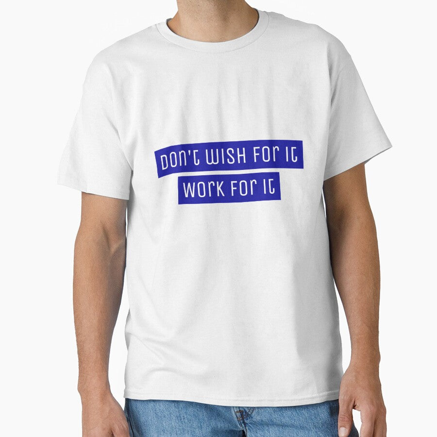 Don't wish for it, work for it - Motivational by Designs2Excite