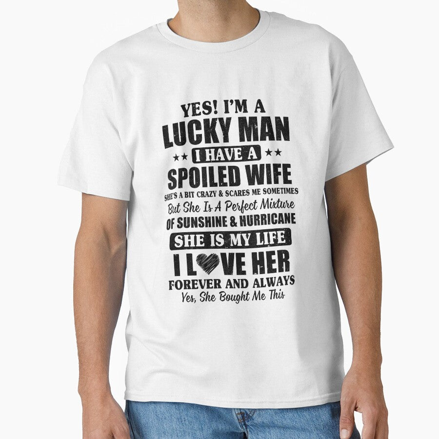Yes I'm A Lucky Man I Have A Spoiled Wife Funny Husband by KAYLAELSIE