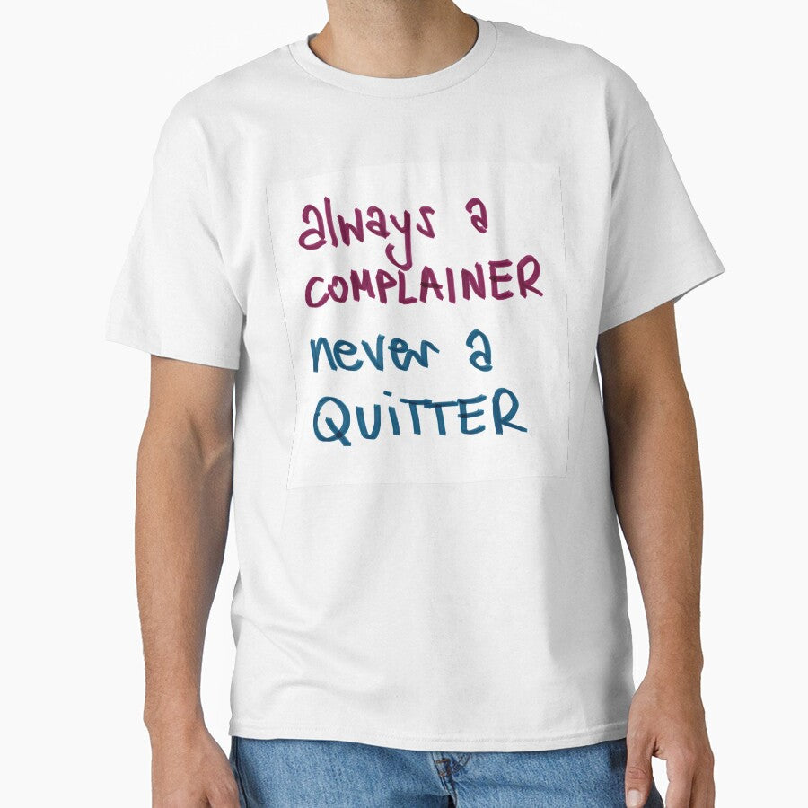I may be a complainer but I am not a quitter by elbi0sa