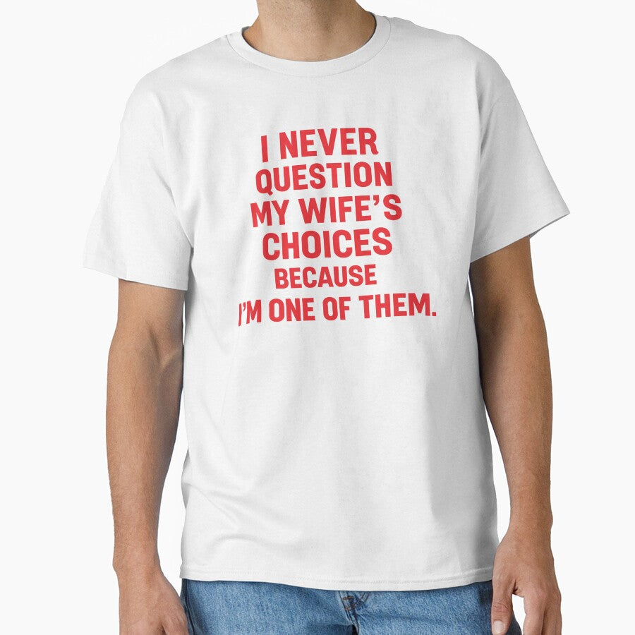 i never question my wife's choices because i'm one of them,Funny Anniversary Gift by CloudyPress