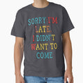 Funny Introvert Quote – Sorry I'm Late, I Didn't Want to Come by EducaPro