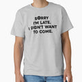 Mens Sorry I'm late. I didn't want to come. t-shirt essential by high-star