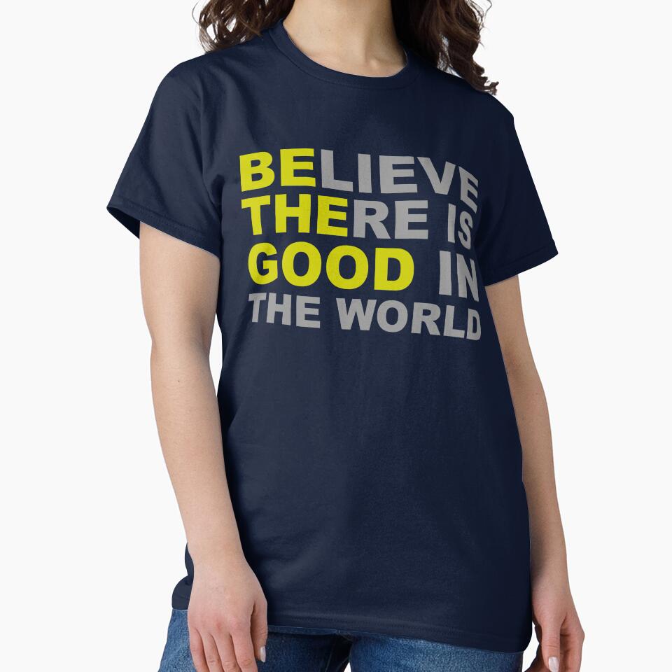 Be The Good - Believe There is Good in the World - Positive Inspirational Motivational Quotes by merkraht