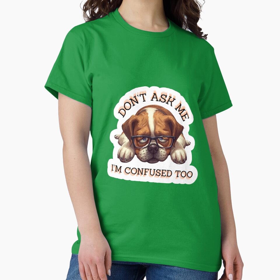 Work Funny Dog & Don't Ask Me I'm Confused Too by madebyjulia7