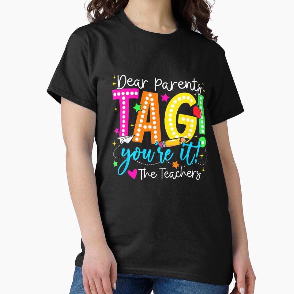 Dear Parents Tag You're It Love Teachers Last Day of School T-Shirt by SubStudio97